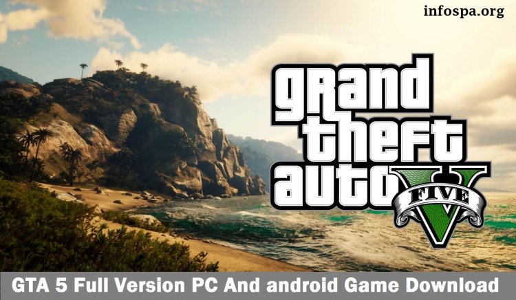 GTA 5 Full Version PC Game Download, and GTA 5 download For Android & Install GTA 5 On PC
