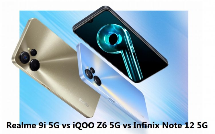 Realme 9i 5G vs iQOO Z6 5G vs Infinix Note 12 5G: Comparison of Prices, Specifications, and Features