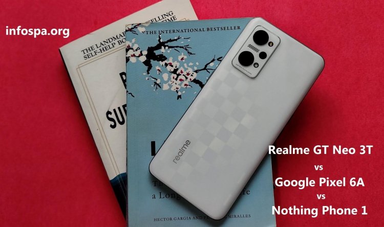 Realme GT Neo 3T vs Google Pixel 6A vs Nothing Phone 1: Comparison of Prices, Specifications, and Features