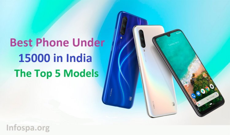 Best Phone Under 15000 in India: The Top 5 Models