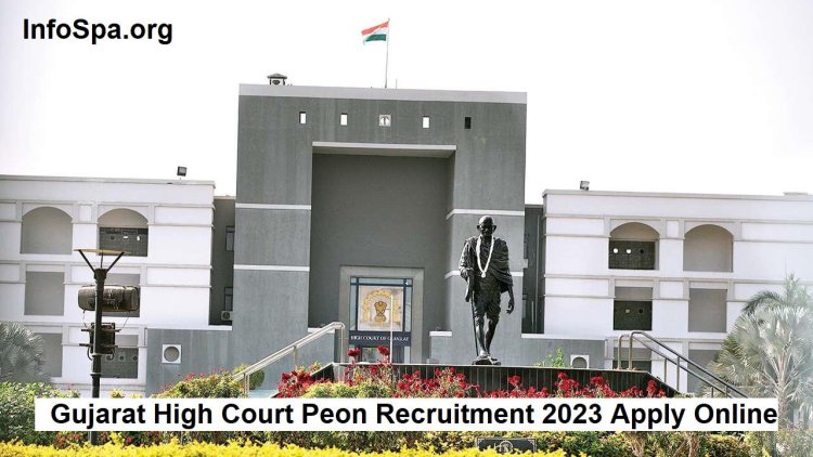 Gujarat High Court Peon Recruitment 2023 Apply Online Form, Posts 1499, Age Limit, Exam Date, and More