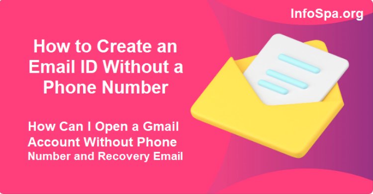 How to Create an Email ID Without a Phone Number: How Can I Open a Gmail Account Without Phone Number and Recovery Email