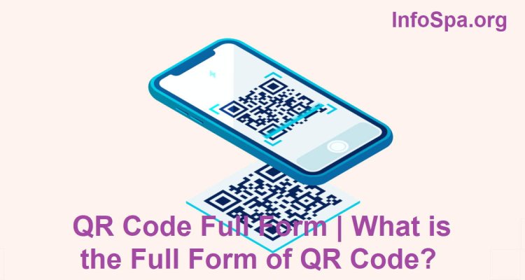 QR Code Full Form | What is the Full Form of QR Code? - InfoSpa