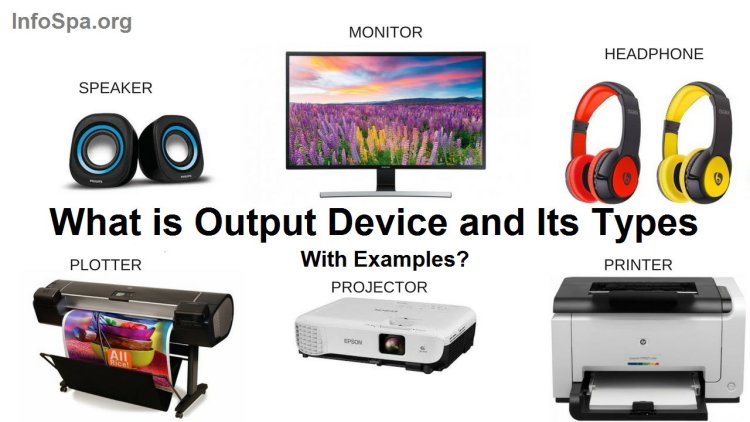 What is Output Device and Its Types With Examples?