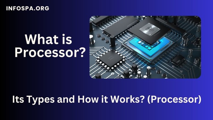 What is Processor its Types and How it Works Processor