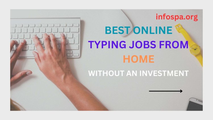BEST ONLINE TYPING JOBS FROM HOME WITHOUT AN INVESTMENT