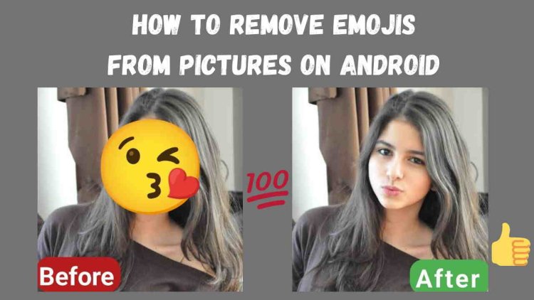 How to Remove Emojis from Pictures on Android