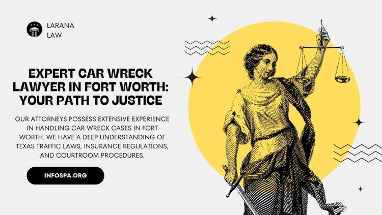 Expert Car Wreck Lawyer in Fort Worth: Your Path to Justice